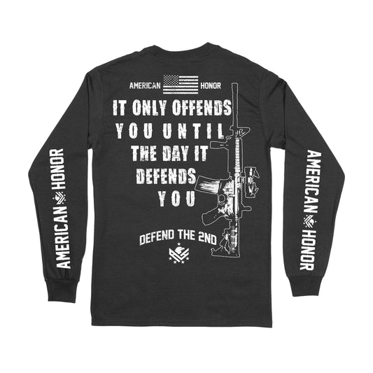 It Only Offends You Until The Day It Defends You Long Sleeve Shirt