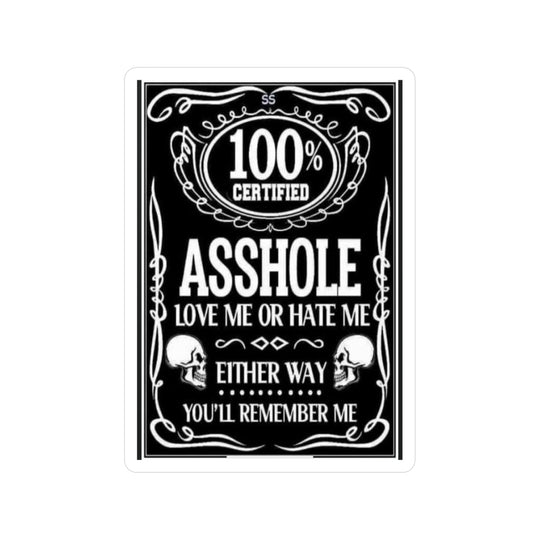 100 Percent Certified A$$hole Love Me or Hate Me Either Way You'll Remember Me Whiskey Kiss-Cut Vinyl Decal