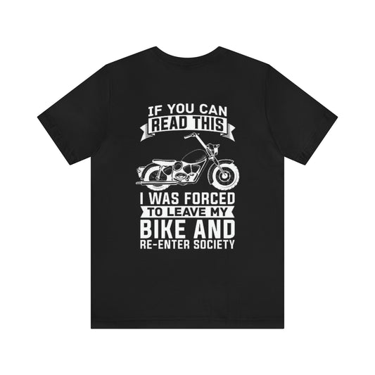 If You Can Read This I Was Forced To Leave My Bike Shirt