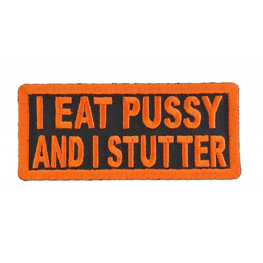 I Eat P*ssy and I Stutter Naughty Iron on Patch