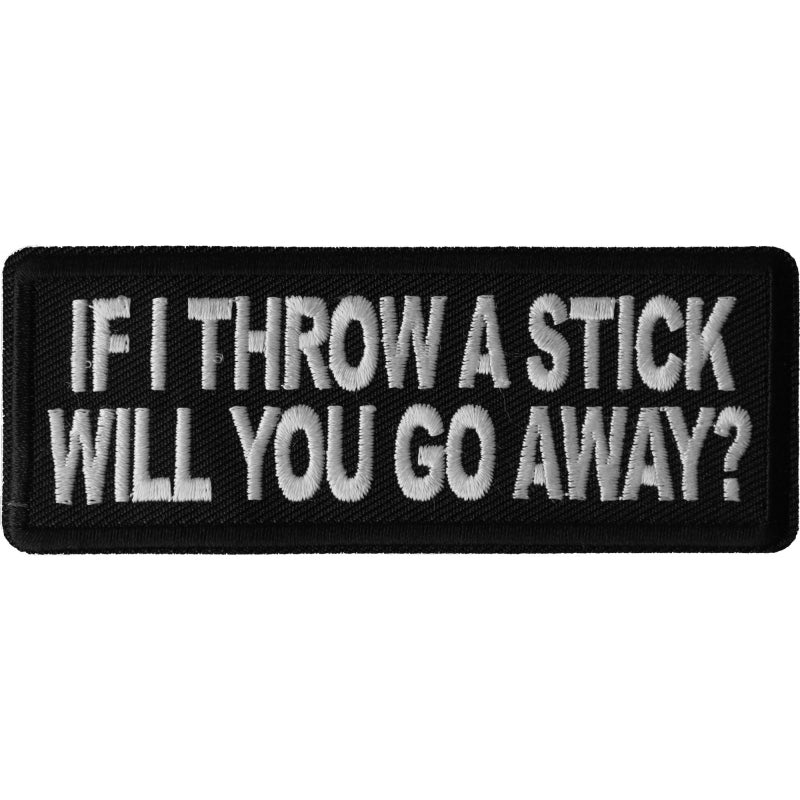 If I throw a Stick will you go away Patch