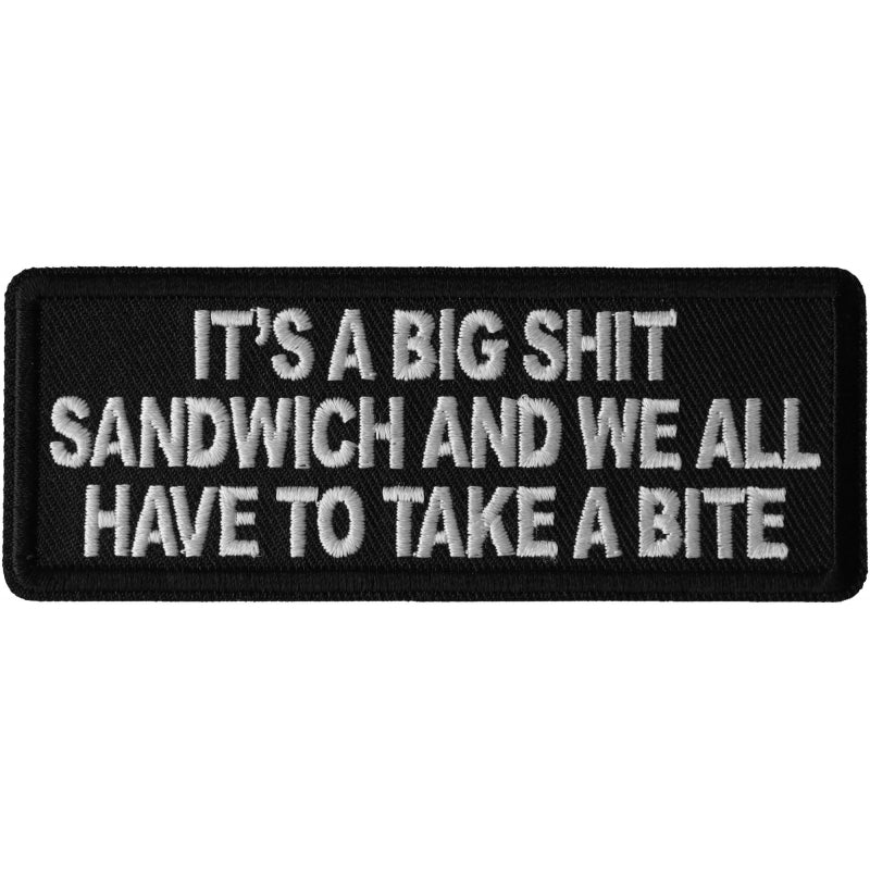It's a Big Shit Sandwich and We all have to take a Bite Patch