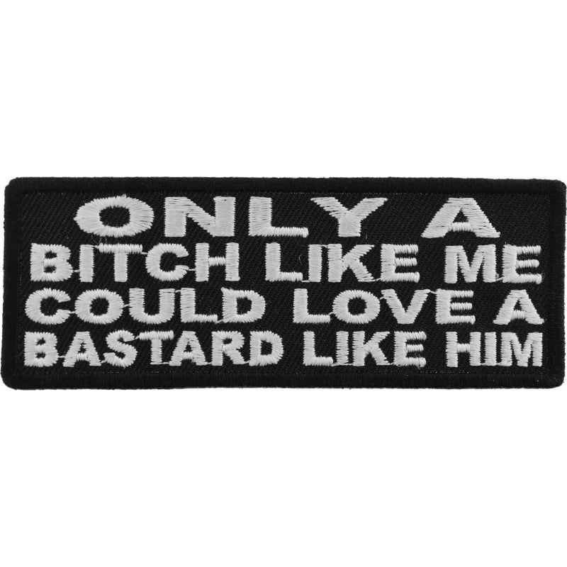 Only A Bitch Like Me Could Love A Bastard Like Him Patch