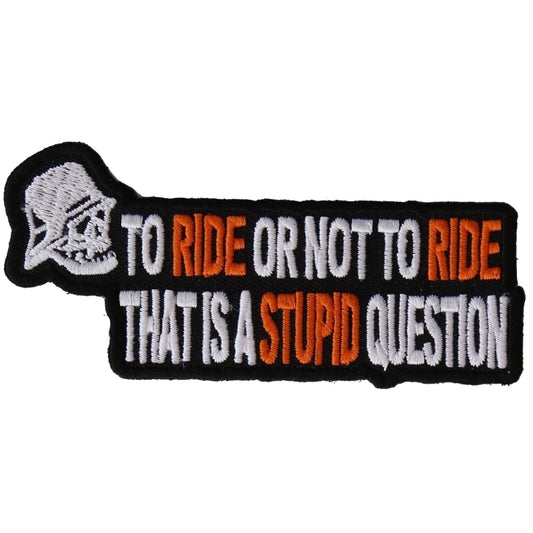 To Ride or Not To Ride That's A Stupid Question Biker Patch