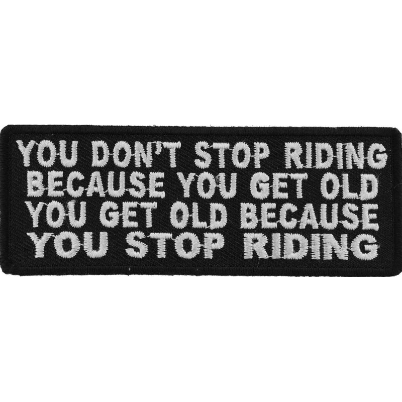 You Don't Stop Riding Because You Get Old, You Get Old Because